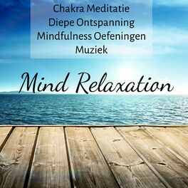 Album cover of Mind Relaxation - Chakra Meditatie Diepe Ontspanning Mindfulness Oefeningen Muziek met Instrumentale Natuur Slaapcyclus Geluiden