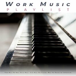 Album cover of Work Music Playlist: Piano Music For Work, Office Music, Study Music For Studying, Music For Reading and Comprehension and Music F