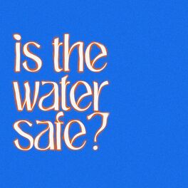 Album cover of Is the water safe?