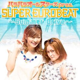 Album cover of ﾊﾟﾗﾊﾟﾗｵｰﾙｽﾀｰｽﾞ pres. SUPER EUROBEAT Summer Drive
