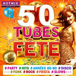 Album cover of 50 Tubes Fête #Party #Hits #Années 80-90 #Disco #Funk #Rock #Fiesta #Slows (by Hotmixradio)