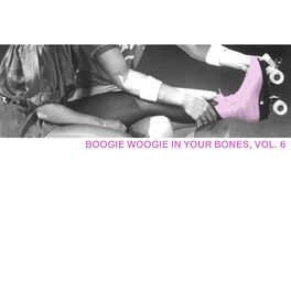Album cover of Boogie Woogie in Your Bones, Vol. 6