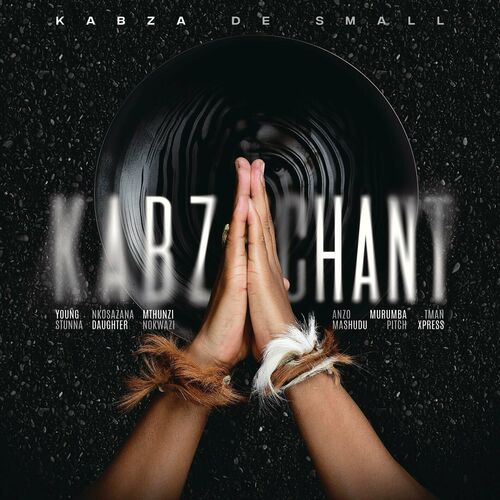 Kabza De Small - Kabza Chant (feat. Young Stunna, Nkosazana Daughter ...