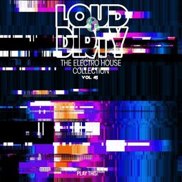 Album cover of Loud & Dirty: The Electro House Collection, Vol. 45