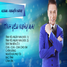 Nguyen Hung Tinh Yeu Ngay Mai lyrics and songs Deezer