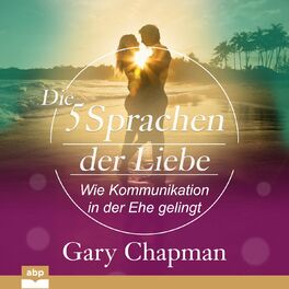 Album cover of Die fünf Sprachen der Liebe - Wie Kommunikation in der Ehe gelingt (Ungekürzt)