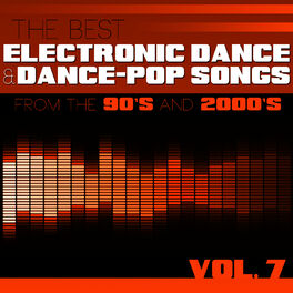 Album cover of The Best Electronic Dance and Dance-Pop Songs from the 90s and 2000s, Vol. 7