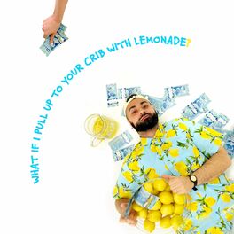 Album cover of What If I Pull Up To Your Crib With Lemonade?