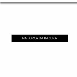 Album cover of Na Força Da Bazuka