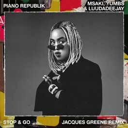 Album cover of Stop & Go (feat. Msaki, LuuDaDeejay & Yumbs) (Jacques Greene Remix)