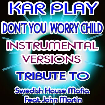 Kar Play Don T You Worry Child Extended Mix Instrumental Listen With Lyrics Deezer