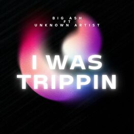 Album cover of I Was Trippin (feat. Unknown Artist)