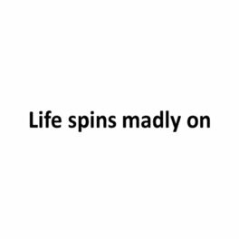 Album cover of Life Spins Madly On