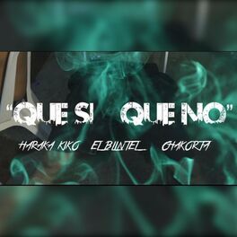 Album cover of Que Si, Que No (feat. Haraca Kiko & El Blintel)