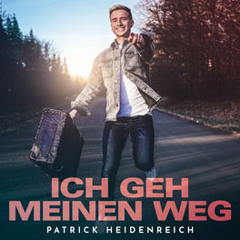 Patrick Heidenreich Ich Geh Meinen Weg Lyrics And Songs Deezer