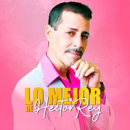 Album cover of Lo Mejor De Hector Rey