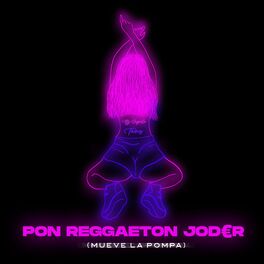 Album cover of PON REGGAETON JODER (Mueve La Pompa)