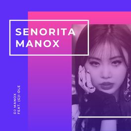 Album cover of Senorita Manox (feat. (G)I-DLE)