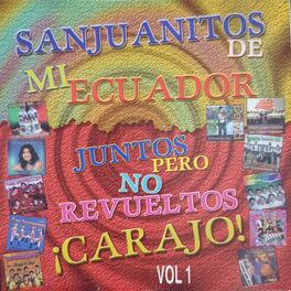 Album cover of San Juanitos de Mi Ecuador, Juntos Pero No Revueltos ¡Carajo!, Vol. 1