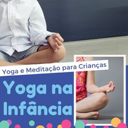 Album cover of Yoga na Infância: Yoga e Meditação para Crianças, Brincar para Melhor se Concentrar