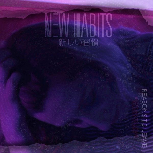 New Habits - Reasons to Leave [single] (2020)
