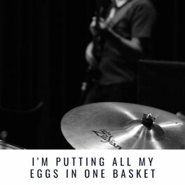 Album cover of I'm Putting All My Eggs In One Basket