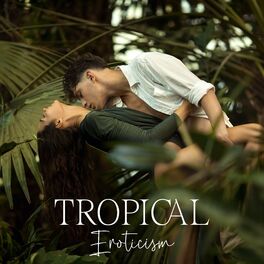 Album cover of Tropical Eroticism: Sensual Summer 2022