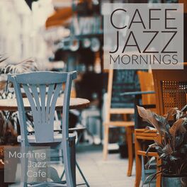 Morning Jazz Cafe: albums, songs, playlists | Listen on Deezer