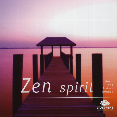 Biosphere: Nature Sounds & Music - Zen Spirit: letras de canciones | Deezer