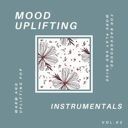 Album cover of Mood Uplifting Instrumentals - Warm And Uplifting Pop For Background, Work Play And Drive, Vol.02