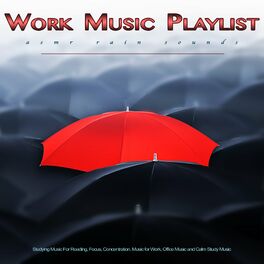 Album cover of Work Music Playlist: ASMR Rain Sounds and Studying Music For Reading, Focus, Concentration, Music for Work, Office Music and Calm 