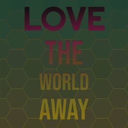 Album cover of Love The World Away
