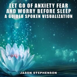 Album cover of Let Go of Anxiety Fear and Worry Before Sleep: A Guided Spoken Visualization