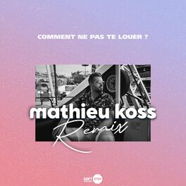 Album picture of Comment ne pas te louer ? (Mathieu Koss Remix)