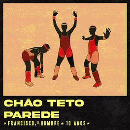 Album cover of CHÃO TETO PAREDE - 10 AÑOS