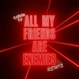 Album cover of All My Friends Are Enemies (cable tv Remix)