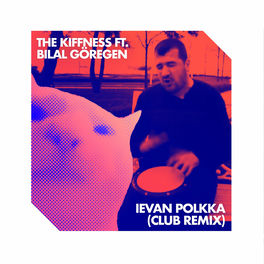 The Kiffness Ievan Polkka Feat Bilal Goregen Lyrics And Songs Deezer