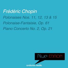 Album cover of Blue Edition - Chopin: Polonaise-Fantaisie & Piano Concerto No. 2, Op. 21