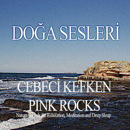 Album cover of Cebeci Kefken Pink Rocks - Nature Sounds for Relaxation, Meditation and Deep Sleep