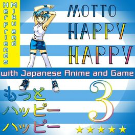 Miku and Her Friends - Motto Happy Happy with Japanese Anime and Game, Vol.  3: lyrics and songs | Deezer