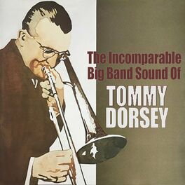Album cover of The Incomparable Big Band Sound of Tommy Dorsey