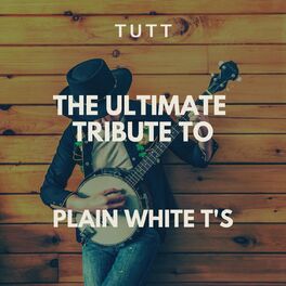 Album cover of The Ultimate Tribute To Plain White T's