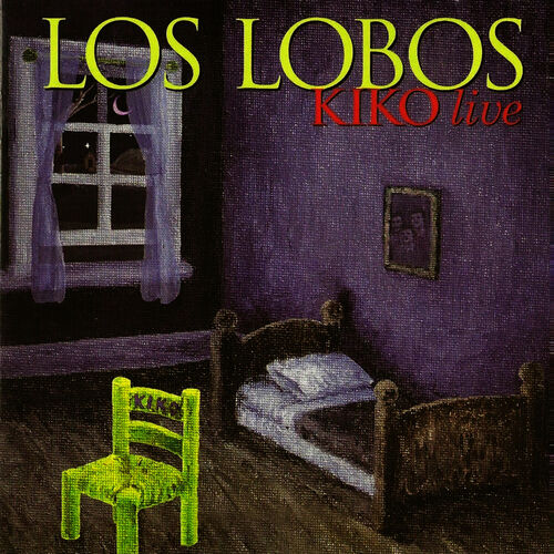 Los Lobos - Kiko Live: lyrics and songs | Deezer
