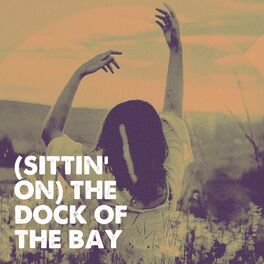 70s Music All Stars Sittin On The Dock Of The Bay Lyrics And Songs Deezer