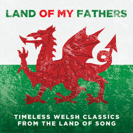 Album cover of Land Of My Fathers: Timeless Welsh Classics From The Land Of Song