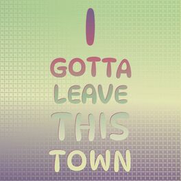 Album cover of I Gotta Leave This Town