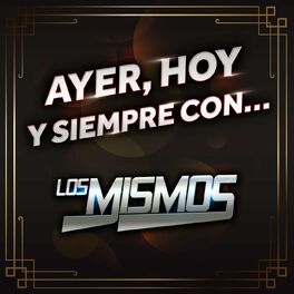 Album cover of Ayer, Hoy Y Siempre Con… Los Mismos