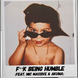 Album cover of Fuck Being Humble (feat. Mic Massive & Akuma)