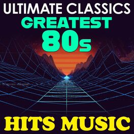 Album cover of Ultimate Classics: Greatest 80's Hits Music