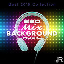 Album cover of 220 Mix Background Music: Best 2018 Collection, Over Fourteen Hours Amazing Instrumental Songs